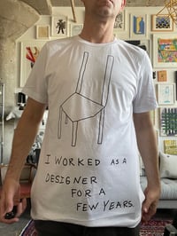 Image 2 of I Worked as a Designer for a Few Years t-shirt 