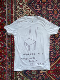 Image 1 of I Worked as a Designer for a Few Years t-shirt 