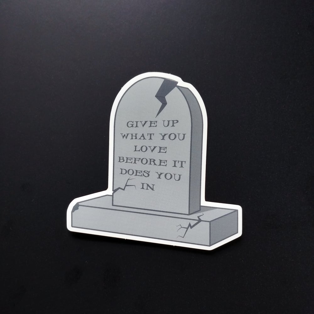 Image of give up what you love vinyl sticker