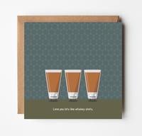 Love you lots like whiskey shots.