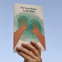 Put Your Hands in the Water Zine