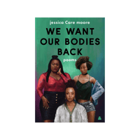 We Want Our Bodies Back: Poems | Jessica Care Moore