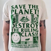 Save the Planet - Destroy the Ruling Class! t-shirt