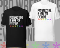 Pro Wrestling Is Here For Everyone Tee