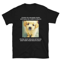 STUPID IDIOT PUPPY TSHIRT