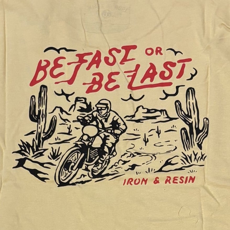 Image of Be Fast or Be Last  T-Shirt  by Iron & Resin