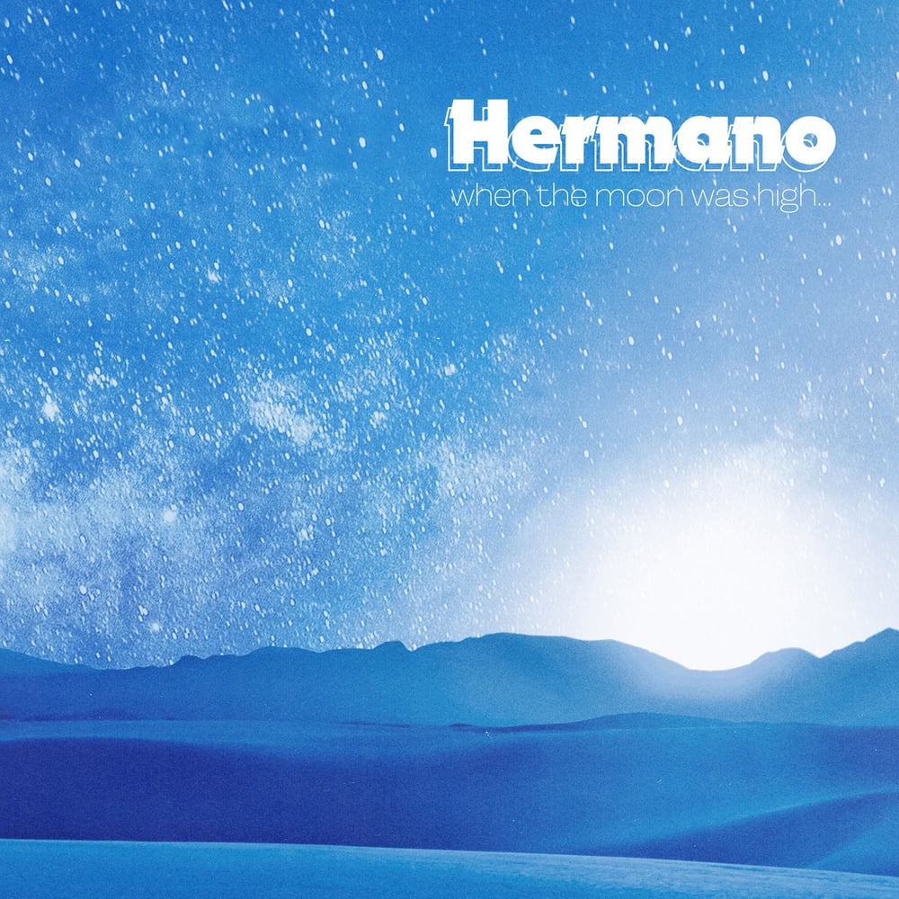 Image of Hermano - when the moon was high Limited vinyl and CD Editions