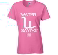 Image 3 of WATER U SAYING - T-SHIRT