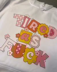 Tired as Fuck Sweatshirt 