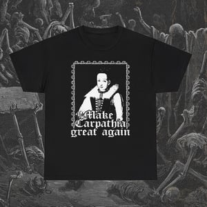 Image of Make Carpathia Great Again Elizabeth Bathory T-Shirt