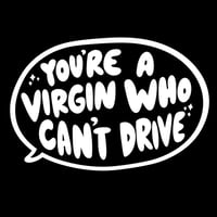 Image 2 of Vinyl Decal Sticker- You’re A Virgin Who Can’t Drive 