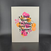 Image 1 of I Just Really Fucking Love You / greeting card