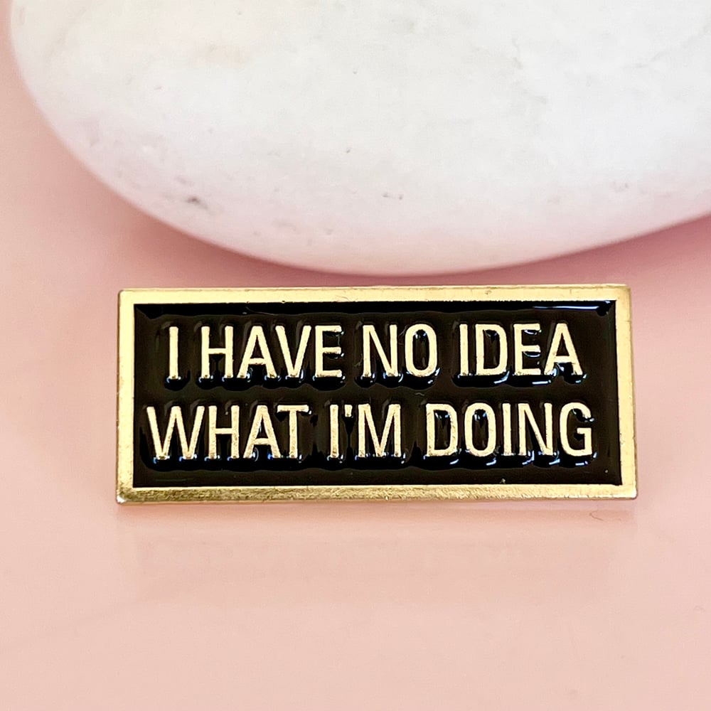 Image of I have no idea enamel pin