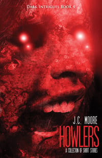 Howlers: A Collection Of Short Stories (Dark Intrigues Book 4) - SIGNED