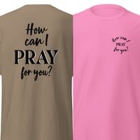 Image 1 of How can I PRAY for you? Unisex Classic Tee