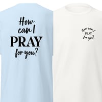 Image 2 of How can I PRAY for you? Unisex Classic Tee