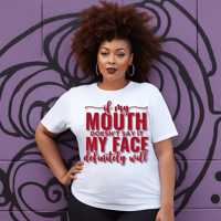 If My Mouth Doesn't Say It My face Definitely Will