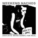 Weekend Nachos ''2004-2016: We're Sorry, for Real'' Double-LP Gatefold