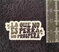 Image 2 of La Que no es perra no prospera Vinyl Sticker 