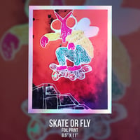 SKATE OR FLY - FOIL PRINT - 8.5" x 11"