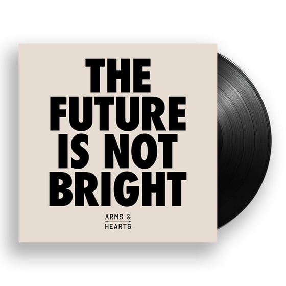 Image of Arms & Hearts "The Future Is Not Bright" LP ***PRE-ORDER***