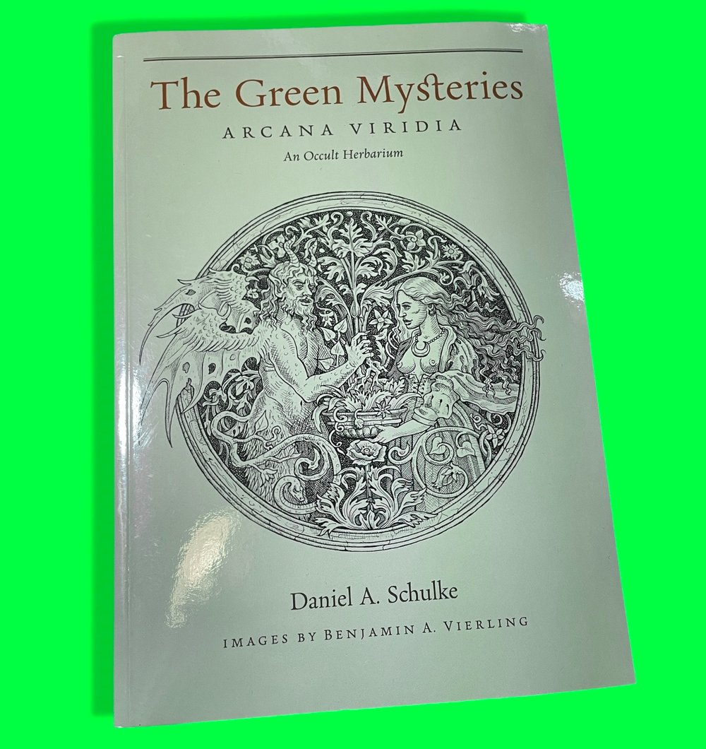 BK: The Green Mysteries - Aracana Viridia: An Occult Herbarium by Daniel A. Schulke Three Hands 