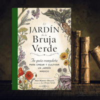 El jardín de la bruja verde: Tu guía completa para crear y cultivar un jardín mágico