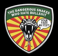 Image 1 of Dangerous Snakes Who Hate Bullshit "Your face! My fist!" shield patch