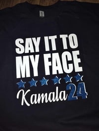 Image 5 of SAY IT TO MY FACE KAMALA 24 TSHIRTS