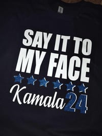 Image 6 of SAY IT TO MY FACE KAMALA 24 TSHIRTS