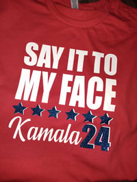 Image 7 of SAY IT TO MY FACE KAMALA 24 TSHIRTS