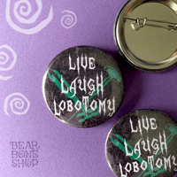 Image 2 of Live, Laugh, Lobotomy | Pinback Button