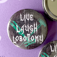 Image 1 of Live, Laugh, Lobotomy | Pinback Button