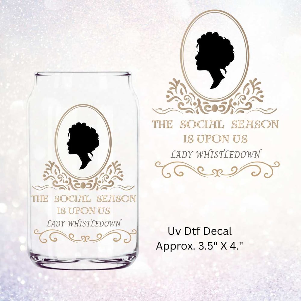 Image of The Social Season Is Upon Us Lady Whistledown Double Sided Uv Dtf Decal T15