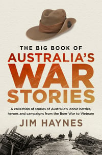 The Big Book of Australia's War Stories Jim Haynes