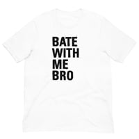 Image 5 of Bate With Me Bro T-Shirt