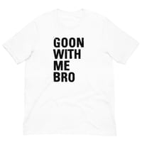 Image 5 of Goon With Me Bro T-Shirt