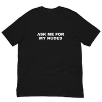 Image 1 of Ask Me For My Nudes T-Shirt