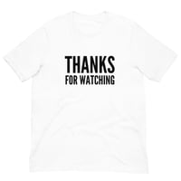 Image 5 of Thanks For Watching T-Shirt