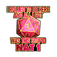 "I rolled to be here and all I got was this stupid Nat 1" DnD sticker