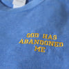 God Has Abandoned Me Shirt