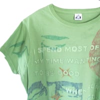 Image 2 of i spend most of my time wanting to be good tee