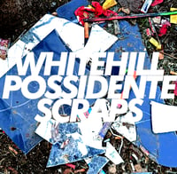 Image 1 of WHITEHILL//POSSIDENTE - 'SCRAPS' (V36)