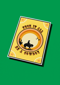 Fuck it all be a cowboy A5 + A4 Prints