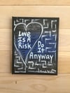 Love is a Risk… • 8” x 10” Canvas Original