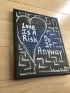 Love is a Risk… • 8” x 10” Canvas Original