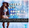 Lose ya Gutt grow ya butt! 