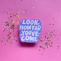 Image 3 of Look How Far You've Come Sticker