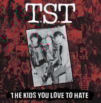 T.S.T - "The Kids You Love To Hate" Lp