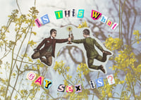 “Is This What Gay Sex Is?” 8.5x11 art Print